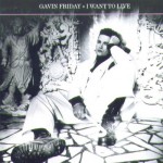 Gavin Friday - I Want To Live (single)